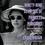 Ninety-nine glimpses of Princess Margaret cover image
