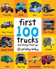 First 100 Trucks : And Things that Go cover image