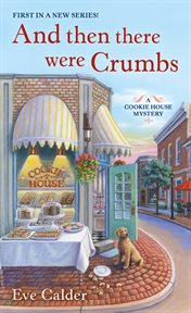 And Then There Were Crumbs : Cookie House Mystery cover image