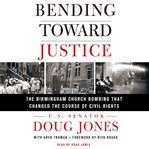 Bending toward justice : the Birmingham church bombing that changed the course of civil rights cover image