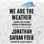 We are the weather : saving the planet begins at breakfast cover image