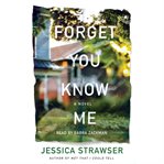 Forget you know me. A Novel cover image