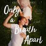 Only a breath apart : a novel cover image