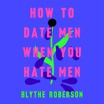 How to date men when you hate men cover image