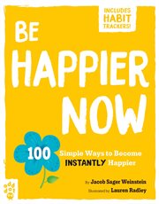 Be Happier Now : 100 Simple Ways to Become Instantly Happier. Be Better Now cover image