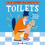 A Stinky History of Toilets : Flush With Fun Facts and Disgusting Discoveries cover image