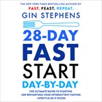 28-Day Fast Start Day-by-Day : The Ultimate Guide to Starting (or Restarting) Your Intermittent Fasting Lifestyle So It Sticks cover image