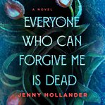 Everyone Who Can Forgive Me Is Dead cover image