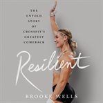 Resilient : The Untold Story of CrossFit's Greatest Comeback cover image