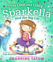 The One and Only Sparkella and the Big Lie : Sparkella cover image