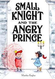 Small Knight and the Angry Prince cover image