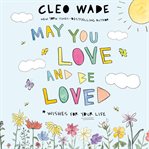 May You Love and Be Loved : Wishes for Your Life cover image