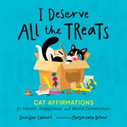 I Deserve All the Treats : Cat Affirmations for Health, Happiness, and World Domination cover image