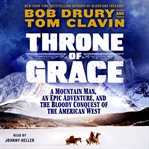 Throne of Grace : A Mountain Man, an Epic Adventure, and the Bloody Conquest of the American West cover image