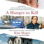 A Hunger to Kill : A Serial Killer, a Determined Detective, and the Quest for a Confession that Changed a Small Town Fo cover image