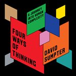 Four Ways of Thinking : A Journey Into Human Complexity cover image