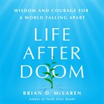 Life After Doom : Wisdom and Courage for a World Falling Apart cover image
