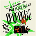 I'm Starting to Worry About This Black Box of Doom cover image