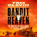 Bandit Heaven : The Hole-in-the-Wall Gangs and the Final Chapter of the Wild West cover image