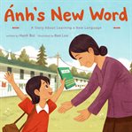Ánh's New Word : A Story About Learning a New Language cover image