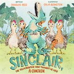 Sinclair, the Velociraptor Who Thought He Was a Chicken cover image