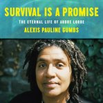 Survival Is a Promise : The Eternal Life of Audre Lorde cover image