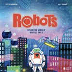 Robots : Explore the World of Robotics and AI cover image