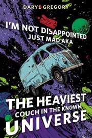I'm Not Disappointed Just Mad AKA the Heaviest Couch in the Known Universe : A Tor Original cover image