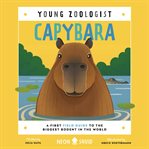 Capybara : A First Field Guide to the Biggest Rodent in the World cover image