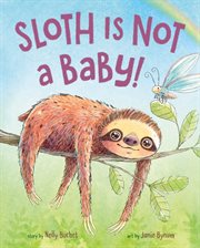 Sloth Is Not a Baby! cover image