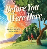 Before You Were Here : Where We Come From, What We're Made Of, and How We Got Here cover image
