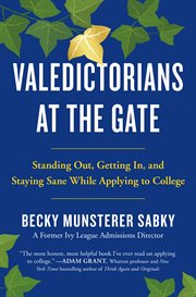 Valedictorians at the Gate : Standing Out, Getting In, and Staying Sane While Applying to College cover image