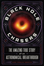 Black Hole Chasers : The Amazing True Story of an Astronomical Breakthrough cover image