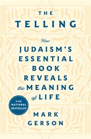 The Telling : How Judaism's Essential Book Reveals the Meaning of Life cover image