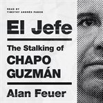 El Jefe : the stalking of Chapo Guzmán cover image
