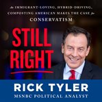 Still right : an immigrant-loving, hybrid-driving, composting American makes the case for conservatism cover image