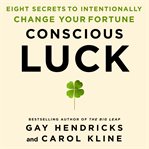 Conscious luck : eight secrets to intentionally change your fortune cover image