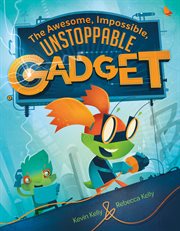 The Awesome, Impossible, Unstoppable Gadget cover image