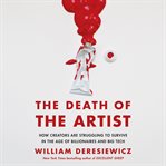The death of the artist : how creators are struggling to survive in the age of billionaires and big tech cover image