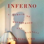 Inferno : a memoir of motherhood and madness cover image