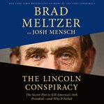 The Lincoln conspiracy : the secret plot to kill America's 16th President--and why it failed cover image