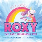 Roxy the last unisaurus rex cover image