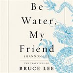 Be water, my friend cover image