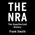 The NRA : the unauthorized history cover image