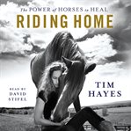 Riding home : the power of horses to heal cover image