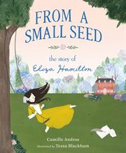 From a Small Seed - The Story of Eliza Hamilton : The Story of Eliza Hamilton cover image