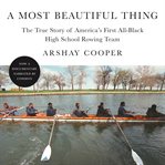 A most beautiful thing : the true story of America's first all-black high school rowing team cover image