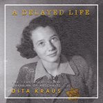 A delayed life : the true story of the librarian of Auschwitz cover image