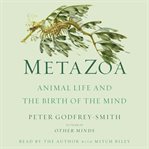 Metazoa : animal life and the birth of the mind cover image