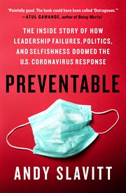 Preventable : The Inside Story of How Leadership Failures, Politics, and Selfishness Doomed the U.S. Coronavirus R cover image